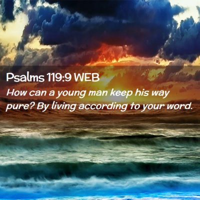 Picture 02 - Psalms 119:9 WEB - How can a young man keep his way pure? By living - Bible Verse Picture