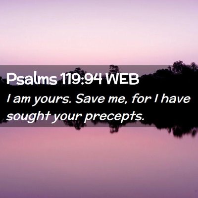 Picture 02 - Psalms 119:94 WEB - I am yours. Save me, for I have sought your - Bible Verse Picture