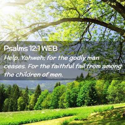 Picture 02 - Psalms 12:1 WEB - Help, Yahweh; for the godly man ceases. For the - Bible Verse Picture