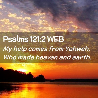 Picture 02 - Psalms 121:2 WEB - My help comes from Yahweh, Who made heaven and - Bible Verse Picture