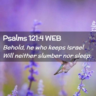 Picture 02 - Psalms 121:4 WEB - Behold, he who keeps Israel Will neither slumber - Bible Verse Picture