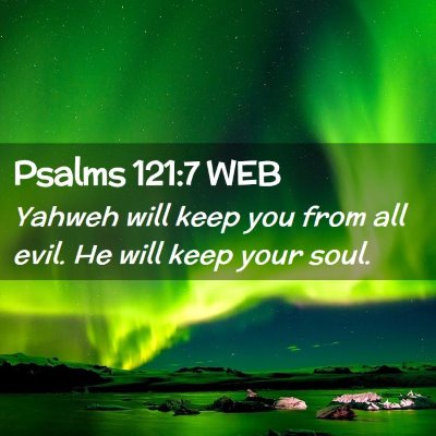 Picture 02 - Psalms 121:7 WEB - Yahweh will keep you from all evil. He will keep - Bible Verse Picture