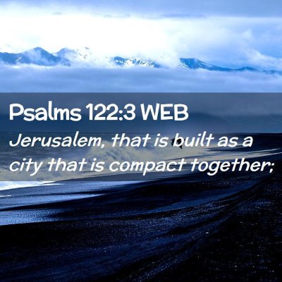 Picture 02 - Psalms 122:3 WEB - Jerusalem, that is built as a city that is - Bible Verse Picture