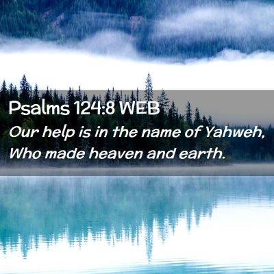 Picture 02 - Psalms 124:8 WEB - Our help is in the name of Yahweh, Who made - Bible Verse Picture