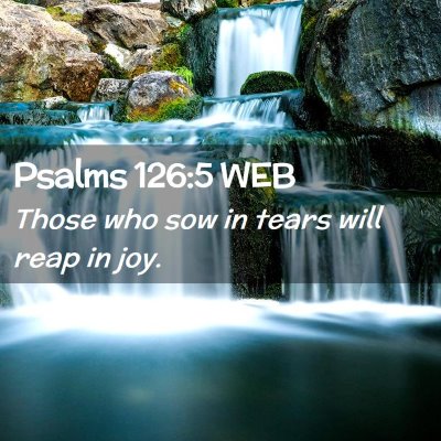 Picture 02 - Psalms 126:5 WEB - Those who sow in tears will reap in - Bible Verse Picture