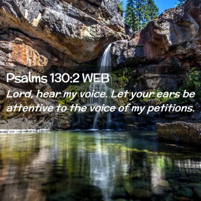 Picture 02 - Psalms 130:2 WEB - Lord, hear my voice. Let your ears be attentive - Bible Verse Picture
