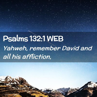 Picture 02 - Psalms 132:1 WEB - Yahweh, remember David and all his - Bible Verse Picture