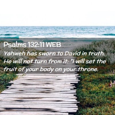 Picture 02 - Psalms 132:11 WEB - Yahweh has sworn to David in truth. He will not - Bible Verse Picture