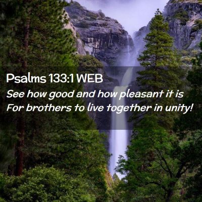 Picture 02 - Psalms 133:1 WEB - See how good and how pleasant it is For brothers - Bible Verse Picture