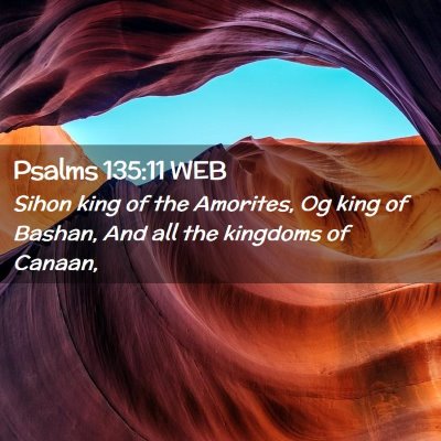 Picture 02 - Psalms 135:11 WEB - Sihon king of the Amorites, Og king of Bashan, - Bible Verse Picture