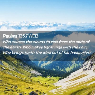 Picture 02 - Psalms 135:7 WEB - Who causes the clouds to rise from the ends of - Bible Verse Picture