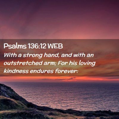 Picture 02 - Psalms 136:12 WEB - With a strong hand, and with an outstretched arm; - Bible Verse Picture