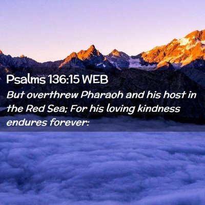 Picture 02 - Psalms 136:15 WEB - But overthrew Pharaoh and his host in the Red - Bible Verse Picture
