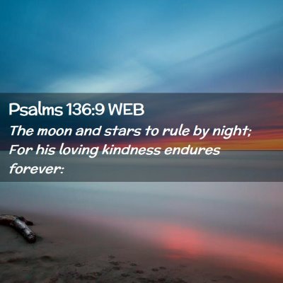 Picture 02 - Psalms 136:9 WEB - The moon and stars to rule by night; For his - Bible Verse Picture