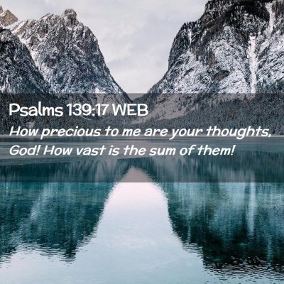 Picture 02 - Psalms 139:17 WEB - How precious to me are your thoughts, God! How - Bible Verse Picture