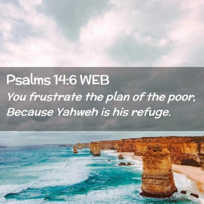 Picture 02 - Psalms 14:6 WEB - You frustrate the plan of the poor, Because - Bible Verse Picture