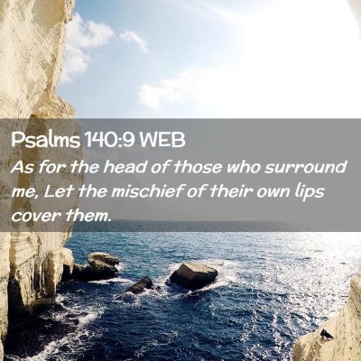 Picture 02 - Psalms 140:9 WEB - As for the head of those who surround me, Let the - Bible Verse Picture