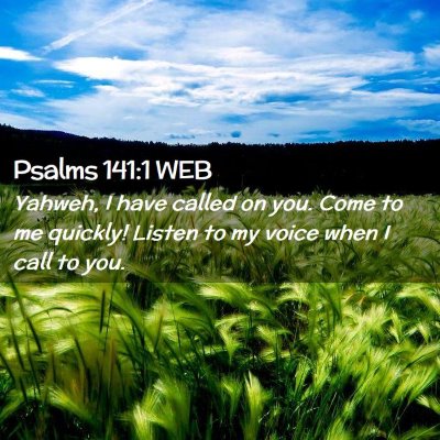 Picture 02 - Psalms 141:1 WEB - Yahweh, I have called on you. Come to me quickly! - Bible Verse Picture