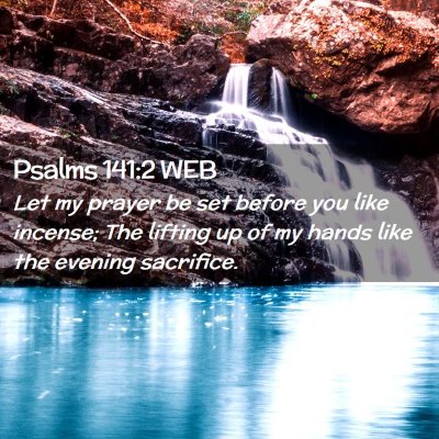 Picture 02 - Psalms 141:2 WEB - Let my prayer be set before you like incense; The - Bible Verse Picture