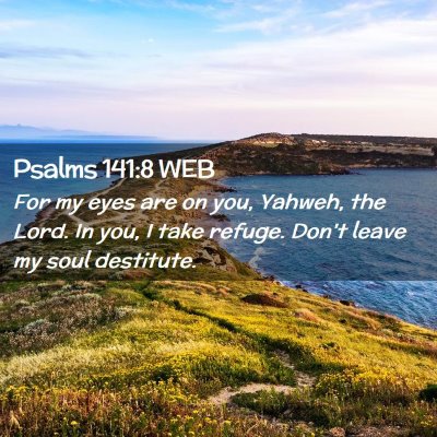Picture 02 - Psalms 141:8 WEB - For my eyes are on you, Yahweh, the Lord. In you, - Bible Verse Picture