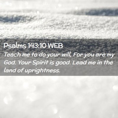 Picture 02 - Psalms 143:10 WEB - Teach me to do your will, For you are my God. - Bible Verse Picture