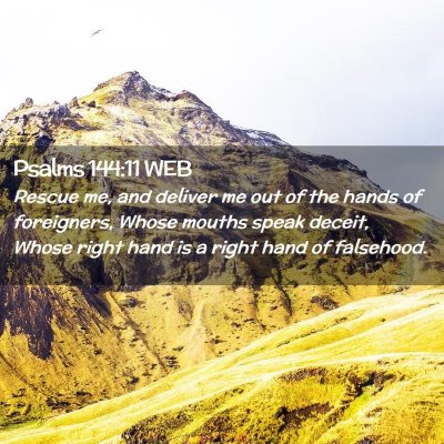 Picture 02 - Psalms 144:11 WEB - Rescue me, and deliver me out of the hands of - Bible Verse Picture