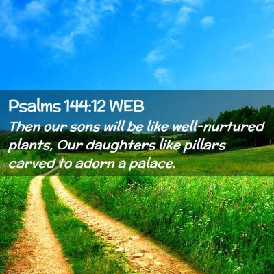 Picture 02 - Psalms 144:12 WEB - Then our sons will be like well-nurtured plants, - Bible Verse Picture