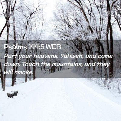 Picture 02 - Psalms 144:5 WEB - Part your heavens, Yahweh, and come down. Touch - Bible Verse Picture
