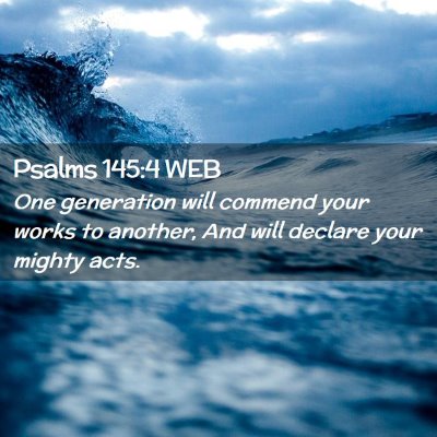 Picture 02 - Psalms 145:4 WEB - One generation will commend your works to - Bible Verse Picture