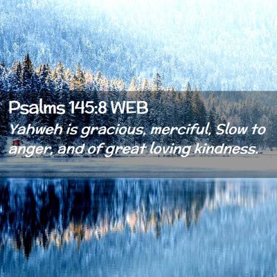 Picture 02 - Psalms 145:8 WEB - Yahweh is gracious, merciful, Slow to anger, and - Bible Verse Picture