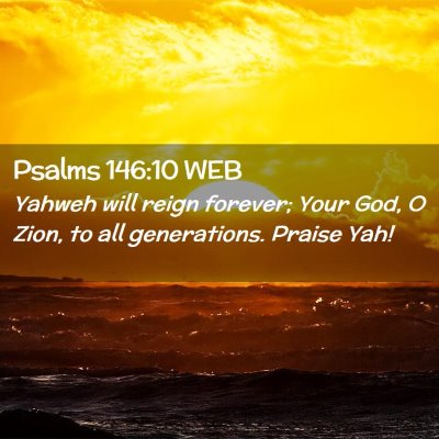 Picture 02 - Psalms 146:10 WEB - Yahweh will reign forever; Your God, O Zion, to - Bible Verse Picture
