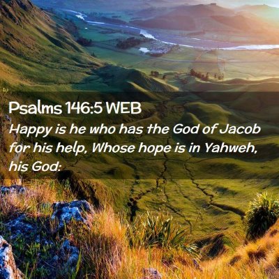 Picture 02 - Psalms 146:5 WEB - Happy is he who has the God of Jacob for his - Bible Verse Picture