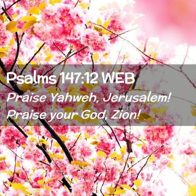 Picture 02 - Psalms 147:12 WEB - Praise Yahweh, Jerusalem! Praise your God, - Bible Verse Picture