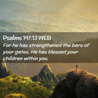 Picture 02 - Psalms 147:13 WEB - For he has strengthened the bars of your gates. - Bible Verse Picture