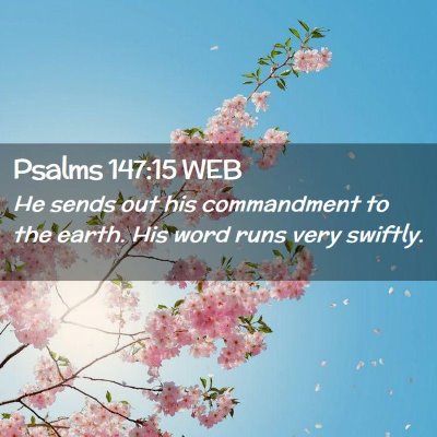Picture 02 - Psalms 147:15 WEB - He sends out his commandment to the earth. His - Bible Verse Picture