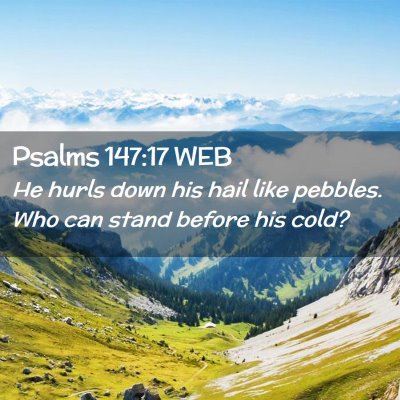 Picture 02 - Psalms 147:17 WEB - He hurls down his hail like pebbles. Who can - Bible Verse Picture