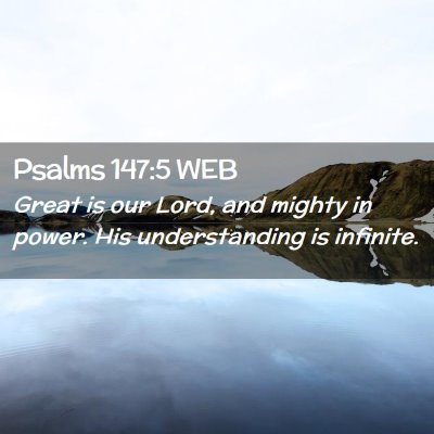 Picture 02 - Psalms 147:5 WEB - Great is our Lord, and mighty in power. His - Bible Verse Picture