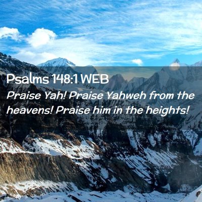Picture 02 - Psalms 148:1 WEB - Praise Yah! Praise Yahweh from the heavens! - Bible Verse Picture