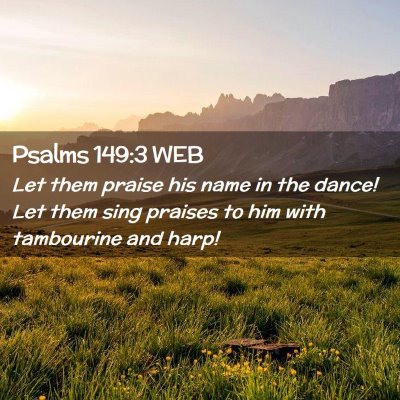 Picture 02 - Psalms 149:3 WEB - Let them praise his name in the dance! Let them - Bible Verse Picture