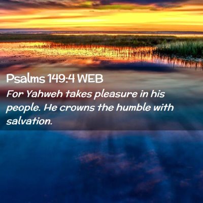 Picture 02 - Psalms 149:4 WEB - For Yahweh takes pleasure in his people. He - Bible Verse Picture