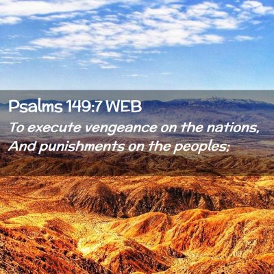 Picture 02 - Psalms 149:7 WEB - To execute vengeance on the nations, And - Bible Verse Picture
