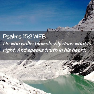 Picture 02 - Psalms 15:2 WEB - He who walks blamelessly does what is right, And - Bible Verse Picture