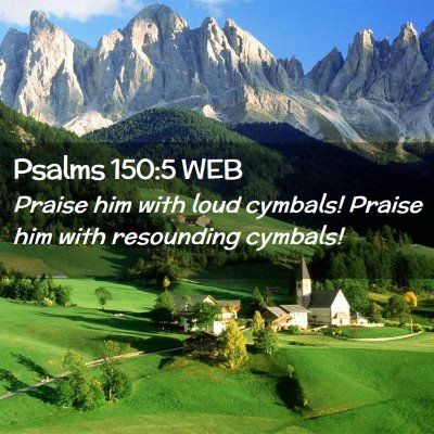 Picture 02 - Psalms 150:5 WEB - Praise him with loud cymbals! Praise him with - Bible Verse Picture