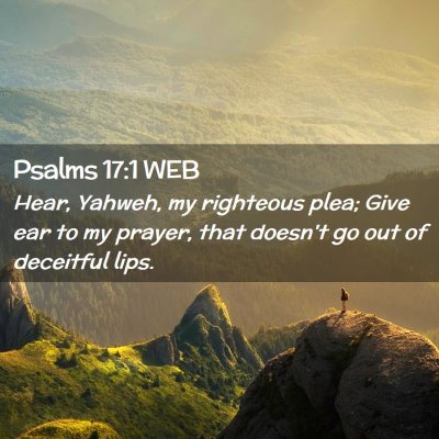Picture 02 - Psalms 17:1 WEB - Hear, Yahweh, my righteous plea; Give ear to my - Bible Verse Picture