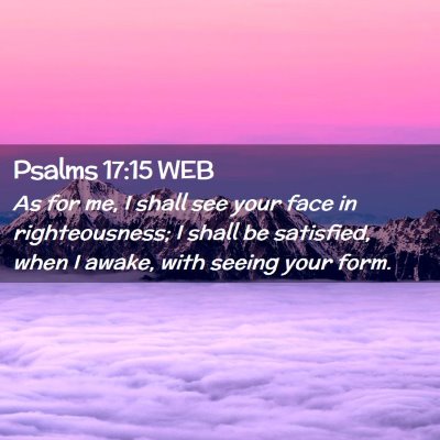 Picture 02 - Psalms 17:15 WEB - As for me, I shall see your face in - Bible Verse Picture