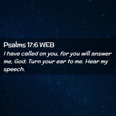 Picture 02 - Psalms 17:6 WEB - I have called on you, for you will answer me, - Bible Verse Picture