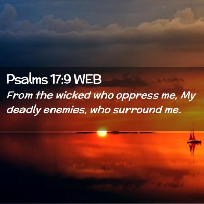 Picture 02 - Psalms 17:9 WEB - From the wicked who oppress me, My deadly - Bible Verse Picture