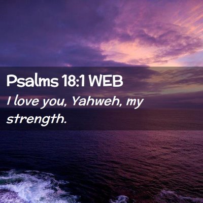 Picture 02 - Psalms 18:1 WEB - I love you, Yahweh, my - Bible Verse Picture