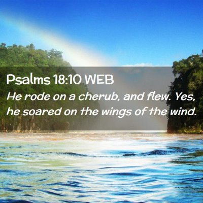 Picture 02 - Psalms 18:10 WEB - He rode on a cherub, and flew. Yes, he soared on - Bible Verse Picture