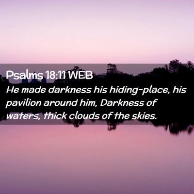 Picture 02 - Psalms 18:11 WEB - He made darkness his hiding-place, his pavilion - Bible Verse Picture